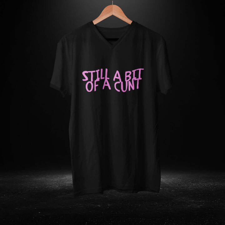 Still A Bit Of A Cunt Black V Neck Tee - Bite Me Harder
