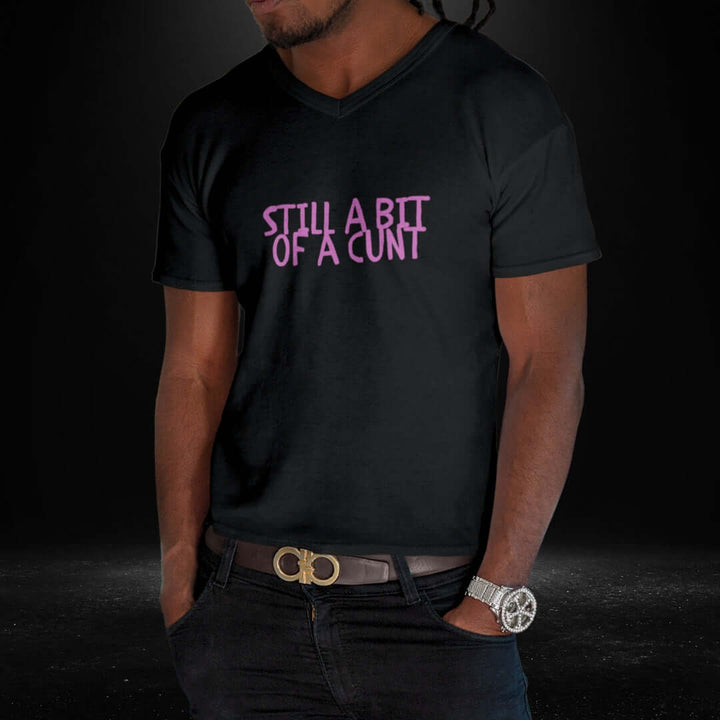 Still A Bit Of A Cunt Black V Neck Tee - Bite Me Harder