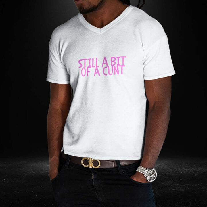 Still A Bit Of A Cunt White V Neck Tee - Bite Me Harder